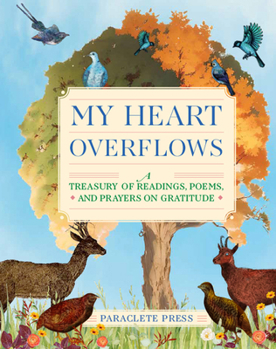 Hardcover My Heart Overflows: A Treasury of Readings, Poems, and Prayers on Gratitude Book
