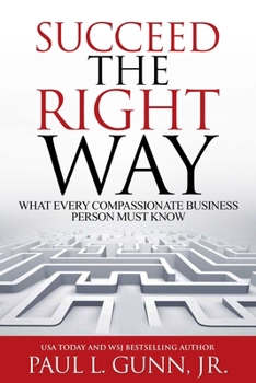 Paperback Succeed the Right Way: What Every Compassionate Business Person Must Know Book