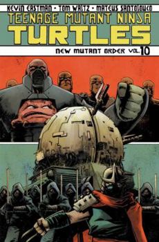 Teenage Mutant Ninja Turtles, Volume 10: New Mutant Order - Book #10 of the Teenage Mutant Ninja Turtles (IDW)