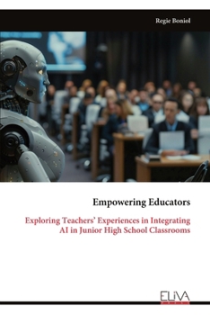 Paperback Empowering Educators: Exploring Teachers' Experiences in Integrating AI in Junior High School Classrooms Book