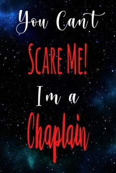 You Can't Scare Me! I'm A Chaplain: The perfect gift for the professional in your life - Funny 119 page lined journal!