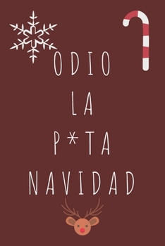 Odio la P*ta Navidad: 110 Páginas Para que Recuerdes Siempre estas Navidades | Cuaderno Perfecto Para Regalar en Navidad, Papá Noel o Reyes Magos | Tamaño Medio A5 (Spanish Edition)