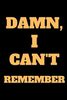 DAMN, I Can't Remember: Organizer, Log Book & Notebook For Passwords and Things You Just Can't Remember. 6x9 100 Page College Ruled Notebook, Journal.