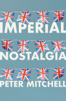 Hardcover Imperial Nostalgia: How the British Conquered Themselves Book