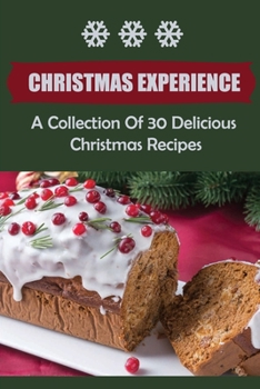Paperback Christmas Experience: A Collection Of 30 Delicious Christmas Recipes Book