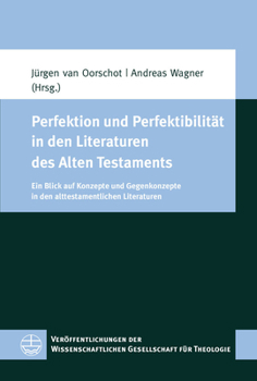 Paperback Perfektion Und Perfektibilitat in Den Literaturen Des Alten Testaments: Ein Blick Auf Konzepte Und Gegenkonzepte in Den Alttestamentlichen Literaturen [German] Book