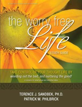 Paperback The Worry Free Life: Take Control of Your Thought Life by Weeding Out the Bad and Nurturing the Good! Book