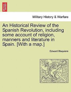 Paperback An Historical Review of the Spanish Revolution, including some account of religion, manners and literature in Spain. [With a map.] Book