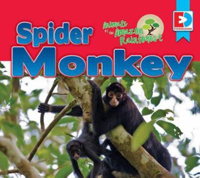 Animals of the Amazon Rainforest: Spider Monkey - Book  of the Eyediscover