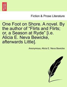 Paperback One Foot on Shore. a Novel. by the Author of "Flirts and Flirts; Or, a Season at Ryde" [I.E. Alicia E. Neva Bewicke, Afterwards Little]. Book