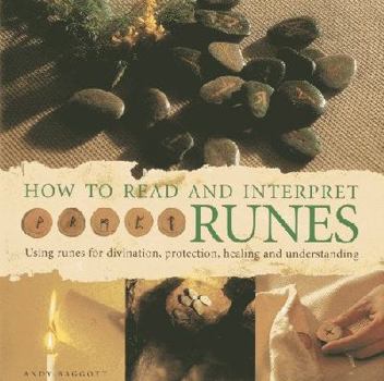 Hardcover How to Read and Interpret Runes: Using Runes for Divination, Protection, Healing and Understanding Book