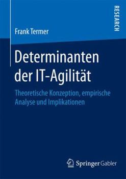 Paperback Determinanten Der It-Agilität: Theoretische Konzeption, Empirische Analyse Und Implikationen [German] Book