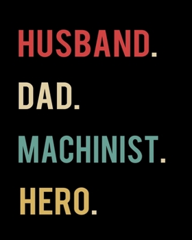 Paperback Husband Dad Machinist Hero: 2020 Calendar Day to Day Planner Dated Journal Notebook Diary 8" x 10" 110 Pages Clean Detailed Book