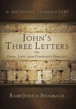 Paperback John's Three Letters on Hope, Love and Covenant Fidelity: A Messianic Commentary Book