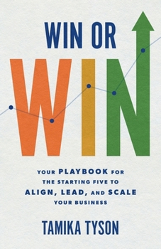 Paperback Win or Win: Your Playbook for the Starting Five to Align, Lead, and Scale Your Business Book