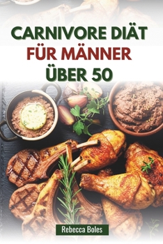 Paperback Carnivore Diät Für Männer Über 50: Ein nahrhafter Leitfaden zur Steigerung von Energie, Kraft und Vitalität [German] Book