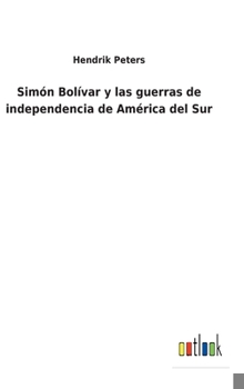 Hardcover Simón Bolívar y las guerras de independencia de América del Sur [Spanish] Book