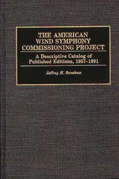 Hardcover The American Wind Symphony Commissioning Project: A Descriptive Catalog of Published Editions 1957-1991 Book