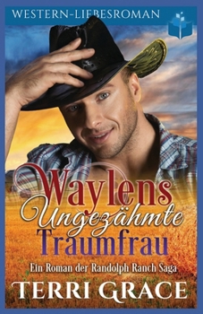 Waylens ungezähmte Traumfrau: Western-Liebsroman (Die Randolph Ranch Saga) (German Edition)