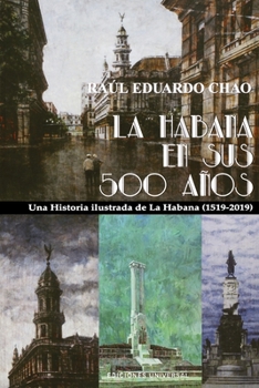 La Habana en sus 500 años. Una historia ilustrada de La Habana (1519-2019)
