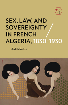 Hardcover Sex, Law, and Sovereignty in French Algeria, 1830-1930 Book