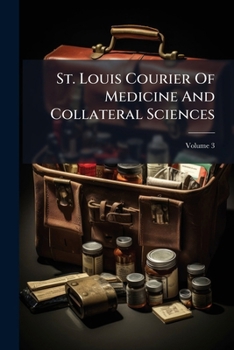 Paperback St. Louis Courier Of Medicine And Collateral Sciences; Volume 3 Book