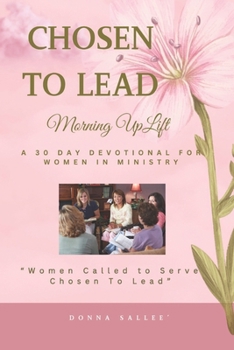Paperback Chosen to Lead: A 30-day Devotional for Women in Ministry: 2nd Book in the Morning Uplift Series Book