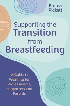 Paperback Supporting the Transition from Breastfeeding: A Guide to Weaning for Professionals, Supporters and Parents Book