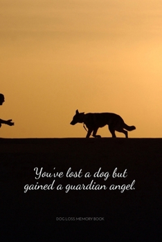 Paperback You've lost a dog but gained a guardian angel. Dog loss memory book: Saying Goodbye to Your Beloved Dog is Very Difficult. Use this Quote Journal for Book