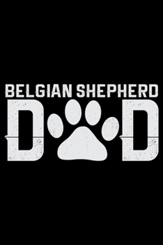 Belgian Shepherd Dad: Cool Belgian Shepherd Dog Journal Notebook – Funny Belgian Shepherd - Belgian Shepherd Owner Gifts. 6 x 9 in 120 pages