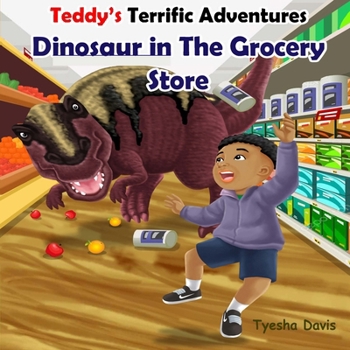Paperback Teddy's Terrific Adventures: Dinosaur in the Grocery Store Book