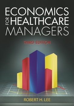 Hardcover Economics for Healthcare Managers, Third Edition Book