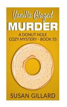 Vanilla Glazed Murder - Book #55 of the Donut Hole Mystery