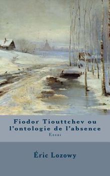 Paperback Fiodor Tiouttchev ou l'ontologie de l'absence: Essai [French] Book