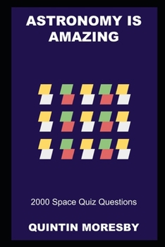 Astronomy is Amazing: 2000 Space Quiz Questions