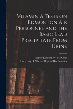 Paperback Vitamin A Tests on Edmonton Air Personnel and the Basic Lead Precipitate From Urine Book