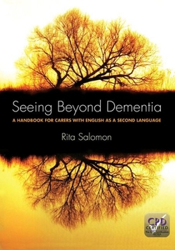 Paperback Seeing Beyond Dementia: A Handbook for Carers with English as a Second Language Book