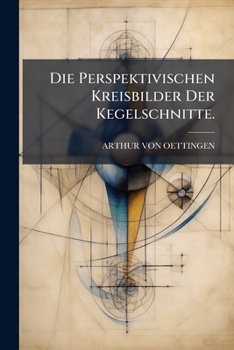 Paperback Die Perspektivischen Kreisbilder Der Kegelschnitte. [German] Book