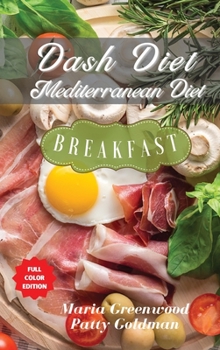Dash Diet and Mediterranean Diet - Breakfast Recipes: 90 Tasty Recipes to Quickly Lose Weight, Feel Great, and Revitalize Your Health
