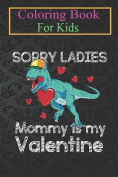 Paperback Coloring Book For Kids: Sorry Ladies Mommy Is My Valentine Day for Boys Gifts Animal Coloring Book: For Kids Aged 3-8 (Fun Activities for Kids Book