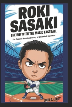Paperback Roki Sasaki The Boy with the Magic Fastball: The Fun and Amazing Journey of a Baseball Superstar Book