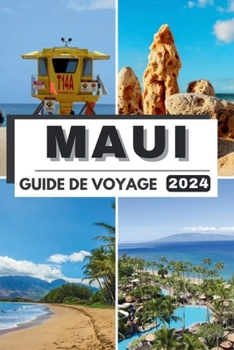 Paperback Maui Guide de Voyage 2024: Au-delà de l'horizon: Maui explorée - Guide ultime 2024 ! Découvrez des trésors cachés, l'authentique esprit Aloha et [French] Book