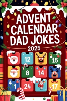 Paperback Advent Calendar Dad Jokes 2025: Open 24 Doors of Holiday Humor: A Funny Christmas Gift Book for Men and Adults Book