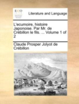 Paperback L'Ecumoire, Histoire Japonoise. Par Mr. de Crbillon Le Fils. ... Volume 1 of 2 [French] Book