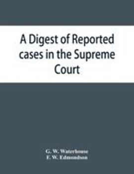 A Digest of Reported Cases in the Supreme Court, Court of Insolvency, and the Courts of Mines and Vice-Admiralty of the Colony of Victoria, From 1861 to 1885