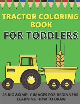 Paperback Tractor Coloring Book For Toddlers: Big & Simple Images For Beginners Learning How To Color Book