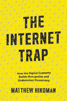 Hardcover The Internet Trap: How the Digital Economy Builds Monopolies and Undermines Democracy Book