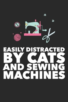 Paperback Easily Distracted By Cats And Sewing Machines: Funny Quilting Sewing Gift Blank Lined Notebook Book