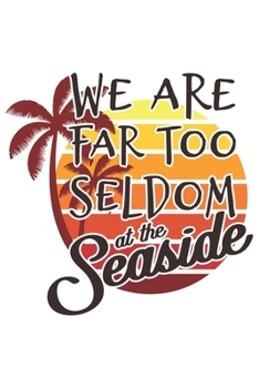 We Are Far Too Seldom At The Seaside: Urlaub Strand Geschenk Für Reisende Dina5 Blanko Notizbuch Tagebuch Planer Notizblock Malheft Kladde Journal Strazze