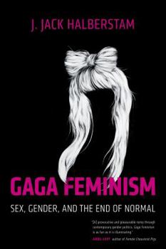 Hardcover Gaga Feminism: Sex, Gender, and the End of Normal Book
